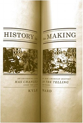 History in the Making: An Absorbing Look at How American History Has Changed in the Telling over the Last 200 Years