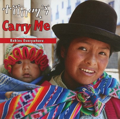 Carry Me (Babies Everywhere) (Amharic and English Edition)