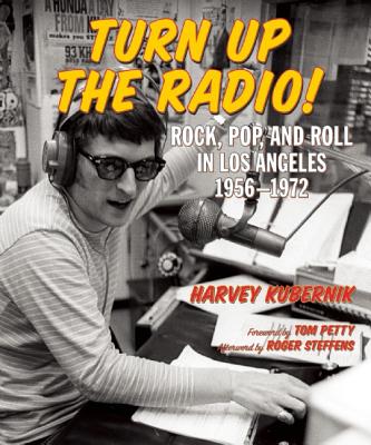 Turn Up the Radio!: Rock, Pop, and Roll in Los Angeles 19561972