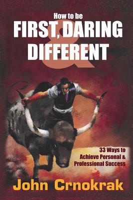 How To Be First, Daring & Different: 33 Ways To Achieve Personal and Professional Success