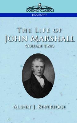 The Life of John Marshall, Vol. 2 (Cosimo Classics Biography)