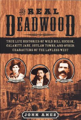 Image for Real Deadwood: True Life Histories Of Wild Bill Hi