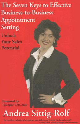 The Seven Keys to Effective Business-to-Business Appointment Setting: Unlock Your Sales Potential