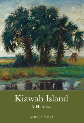 Kiawah Island: A History (Brief History)