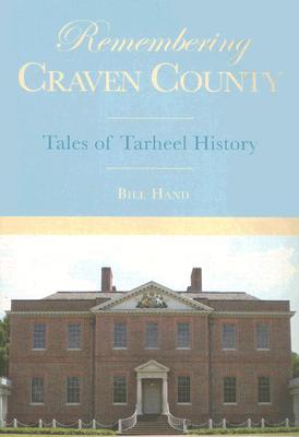 Remembering Craven County:: Tales of Tarheel History (American Chronicles)