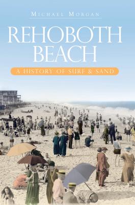 Rehoboth Beach: A History of Surf & Sand (Brief History)