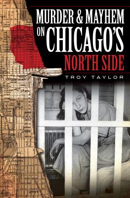 Murder and Mayhem on Chicago's North Side (Murder & Mayhem)