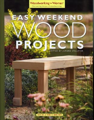 Easy Weekend Wood Projects (Woodworking for Women)