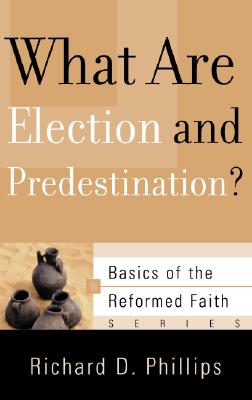 Image for What Are Election and Predestination? (Basics of the Faith) (Basics of the Reformed Faith)