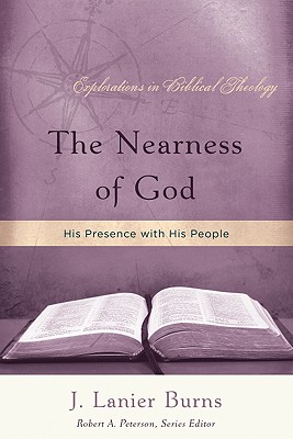 The Nearness of God: His Presence with His People (Explorations in Biblical Theology)