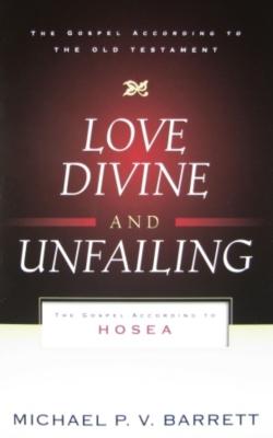 Image for Love Divine and Unfailing: The Gospel According to Hosea
