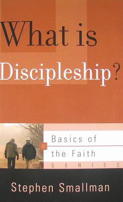 What Is Discipleship (Basics of the Faith)