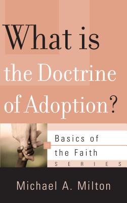 What Is the Doctrine of Adoption (Basics of the Faith)