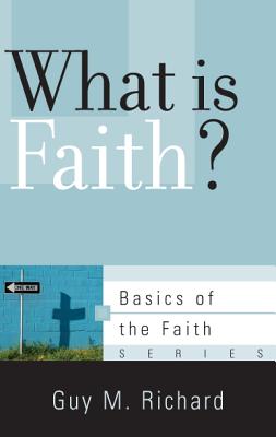 Image for What Is Faith? (Basics of the Faith)