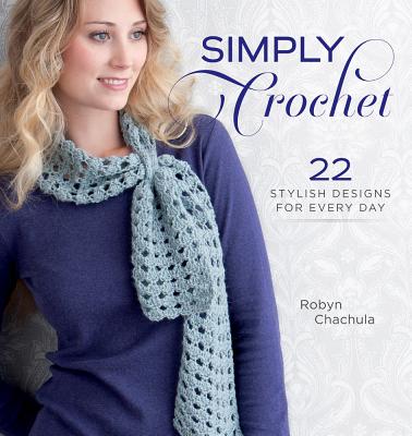 Simply Crochet: 22 Stylish Designs for Everyday