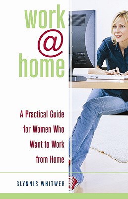Workhome: A Practical Guide for Women Who Want to Work from Home
