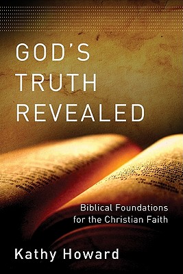God's Truth Revealed: Biblical Foundations for the Christian Faith
