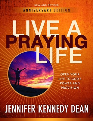 Live a Praying Life: Open Your Life to God's Power and Provision