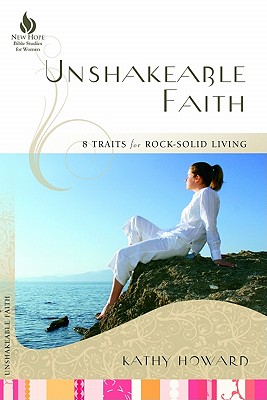 Unshakeable Faith: 8 Traits for Rock-Solid Living (New Hope Bible Studies for Women)