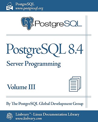 PostgreSQL 8.4 Official Documentation - Volume III. Server Programming