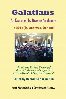 Galatians as Examined by Diverse Academics in 2012 (St. Andrews, Scotland) (Hermit Kingdom Studies in Christianity and Judaism)