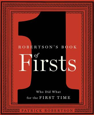 Robertson's Book of Firsts: Who Did What for the First Time [Hardcover] Robertson, Patrick