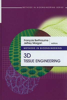 Methods in Bioengineering: 3d Tissue Engineering (The Artech House Methods in Bioengineering)