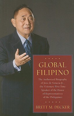 Global Filipino: The Authorized Biography of Jose de Venecia Jr., the Visionary Five-Time Speaker of the House of Representatives of the Philippines