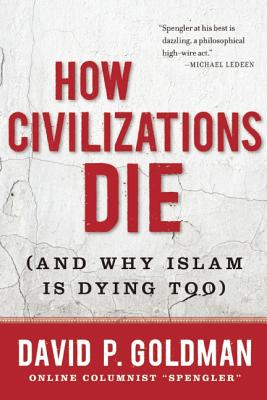 How Civilizations Die: (And Why Islam Is Dying Too)