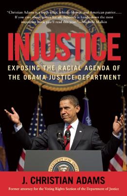 Image for Injustice: Exposing the Racial Agenda of the Obama Justice Department Injustice: Exposing the Racial Agenda of the Obama Justice Department