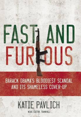 Fast and Furious: Barack Obama's Bloodiest Scandal and the Shameless Cover-Up