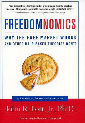 Freedomnomics; Freedomnomics Why the Free Market Works and Other Half-Baked Theories Don't