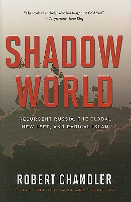 Shadow World: Resurgent Russia, The Global New Left, and Radical Islam