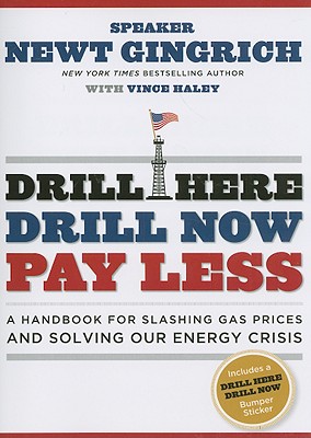 Drill Here, Drill Now, Pay Less: A Handbook for Slashing Gas Prices and Solving Our Energy Crisis