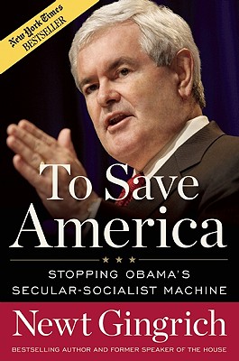 To Save America: Stopping Obama's Secular-Socialist Machine Gingrich, Newt