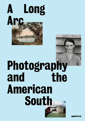 Long Arc: Photography and the American South: Since 1845