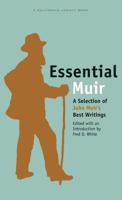 Essential Muir: A Selection of John Muirs Best Writings (California Legacy Book)