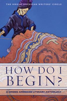 How Do I Begin: A Hmong American Literary Anthology