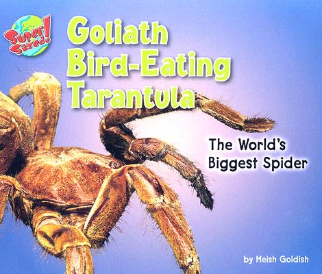 Goliath Bird-Eating Tarantula: The World's Biggest Spider (Supersized!)
