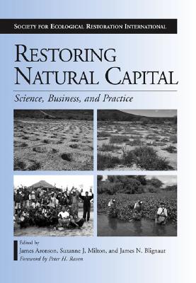 Restoring Natural Capital: Science, Business, and Practice (The Science and Practice of Ecological Restoration Series)
