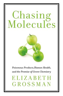 Chasing Molecules: Poisonous Products, Human Health, and the Promise of Green Chemistry