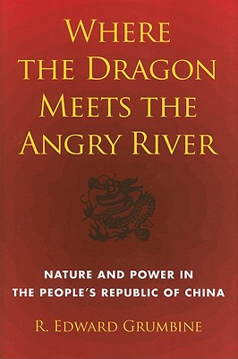 Where the Dragon Meets the Angry River: Nature and Power in the People's Republic of China