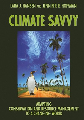 Climate Savvy: Adapting Conservation and Resource Management to a Changing World