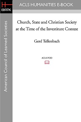 Church, State and Christian Society at the Time of the Investiture Contest (ACLS History E-Book Project Reprint)
