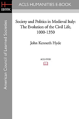 Image for Society and Politics in Medieval Italy: The Evolution of the Civil Life, 1000-1350 Society and Politics in Medieval Italy: The Evolution of the Civil Life, 1000-1350