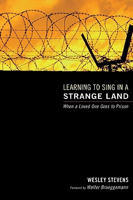 Image for Learning to Sing in a Strange Land: When a Loved One Goes to Prison Learning to Sing in a Strange Land: When a Loved One Goes to Prison