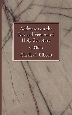 Addresses on the Revised Version of Holy Scripture: