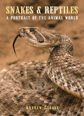 Snakes & Reptiles: A Portrait of the Animal World (The Portraits of the Animal World)