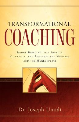 Transformational Coaching: Bridge Building That Impacts, Connects, and Advances the Misistry and the Marketplace