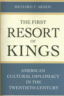 The First Resort of Kings: American Cultural Diplomacy in the Twentieth Century